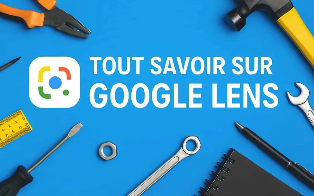 Google Lens : guide complet de la recherche visuelle par intelligence artificielle