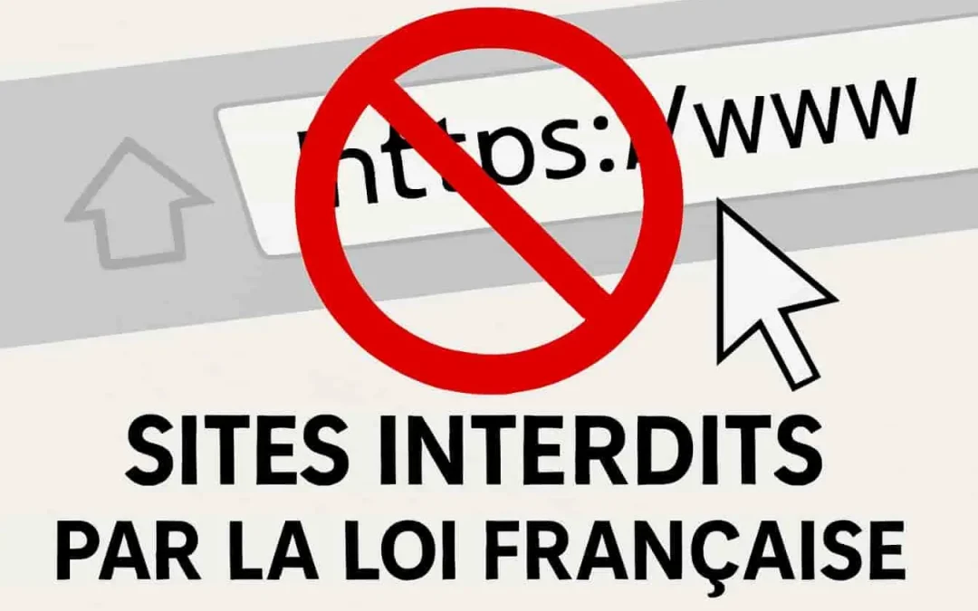 Sites interdits par la loi française : guide complet des restrictions numériques