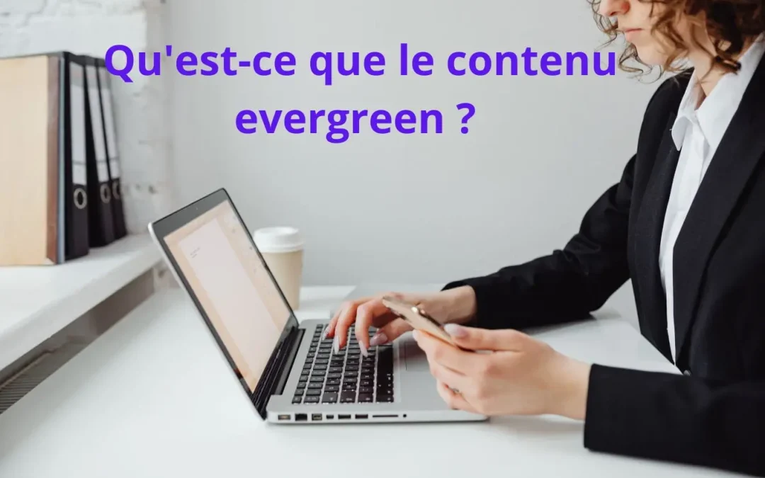 Qu&rsquo;est-ce que le contenu evergreen ? Définition et enjeux pour votre SEO